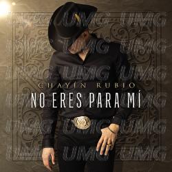 No Eres Para M&iacute; - Chay&iacute;n Rubio
