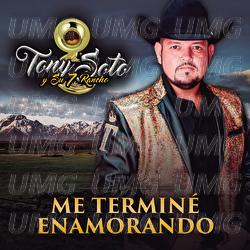 Me Termin&eacute; Enamorando - Tony Soto Y Su 7 Rancho