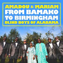 From Bamako To Birmingham - Amadou & Mariam, The Blind Boys of Alabama