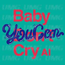 Baby You Can Cry - AI