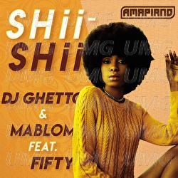 Shii Shii - DJ Ghetto, Mablom, Fifty