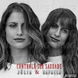 Controla Sua Saudade - Julia & Rafaela