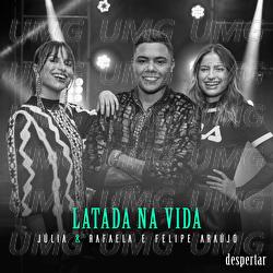 Latada Na Vida - Julia & Rafaela, Felipe Ara&uacute;jo