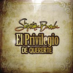 El Privilegio De Quererte - La S&eacute;ptima Banda