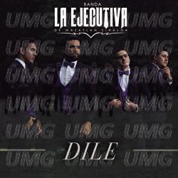Dile - Banda La Ejecutiva De Mazatl&aacute;n Sinaloa
