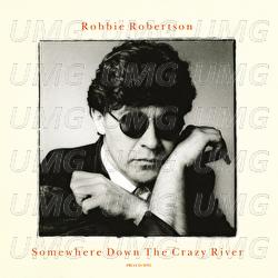 Somewhere Down The Crazy River - Robbie Robertson