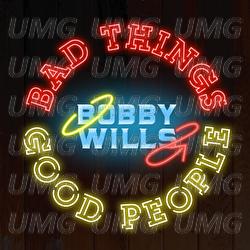 Bad Things Good People - Bobby Wills