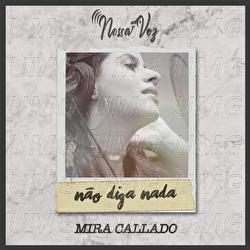 N&atilde;o Diga Nada - Mira Callado