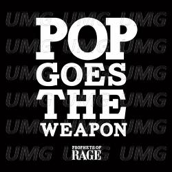 Pop Goes The Weapon - Prophets of Rage