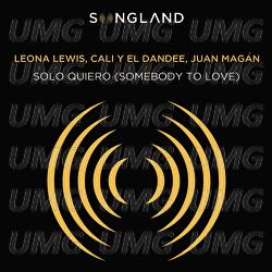 Solo Quiero (Somebody To Love) - Leona Lewis, Cali Y El Dandee, Juan Magán