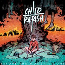 Before The Moment's Gone - Child of the Parish