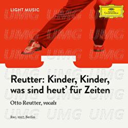 Kinder, Kinder, was sind heut' für Zeiten - Otto Reutter, Various Artists