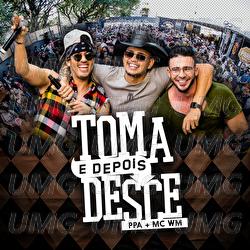 Toma E Depois Desce - Pedro Paulo & Alex, MC WM