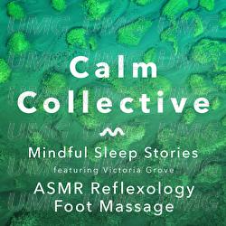 Mindful Sleep Stories: ASMR Reflexology Foot Massage - Calm Collective, Victoria Grove