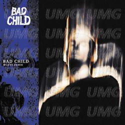 BAD CHILD - BAD CHILD