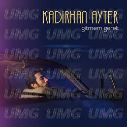 Gitmem Gerek - Kadirhan Ayter