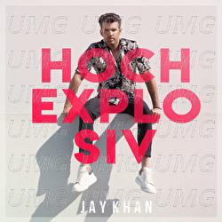 Hochexplosiv - Jay Khan