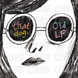 Just The Way / Old LP / If You Just Didn't Do It - That Dog.
