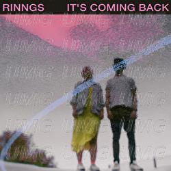 It&rsquo;s Coming Back - RINNGS