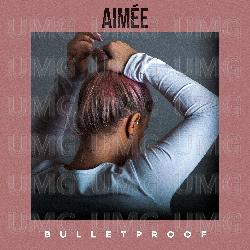 Bulletproof - Aim&eacute;e