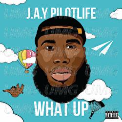 What Up - J.A.Y Pilotlife