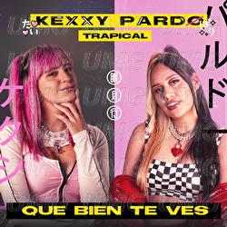 Qué Bien Te Ves - Kexxy Pardo, Trapical