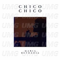 Maria Beth&acirc;nia - Chico Chico