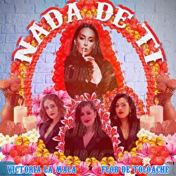Nada De Ti - Victoria La Mala, Flor de Toloache