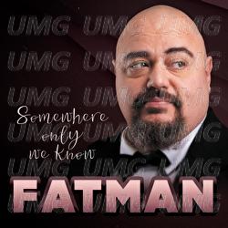 Somewhere Only We Know - FATMAN