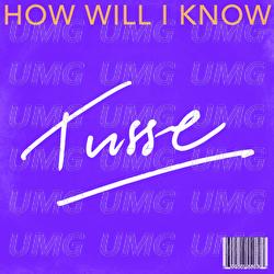 How Will I Know - Tusse