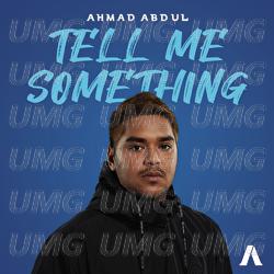 Tell Me Something - Ahmad Abdul