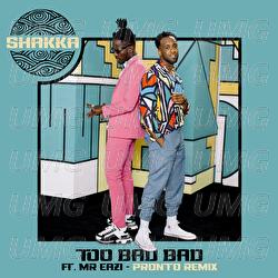 Too Bad Bad - Shakka, Pronto, Mr Eazi