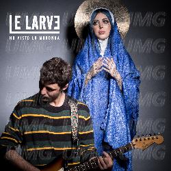 Ho Visto La Madonna - Le Larve