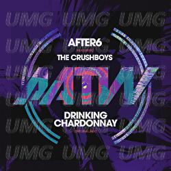 Drinking Chardonnay - After 6, The Crushboys