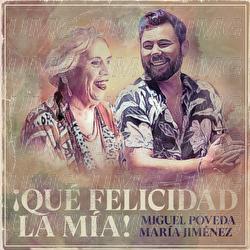 &iexcl;Qu&eacute; Felicidad La M&iacute;a! - Miguel Poveda, Mar&iacute;a Jim&eacute;nez