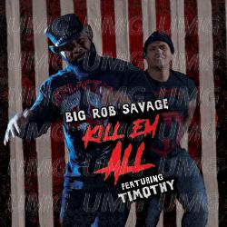 Kill Em' All - Big Rob Savage, Timothy