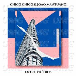 Entre Pr&eacute;dios - Chico Chico, Jo&atilde;o Mantuano