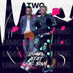 Doare atât de bine - Two