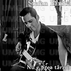 Nu e prea t&acirc;rziu - Stefan Banica