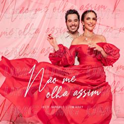 Não Me Olha Assim - Ivete Sangalo, Tom Kray