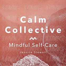 Self-Care Introduction - Calm Collective, Jessica Stewart