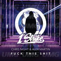 Fuck This Shit - Chris Night, Alex Martin