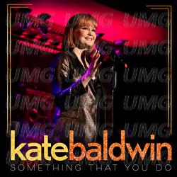 Something That You Do - Kate Baldwin