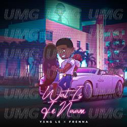 Wat Is Je Naam - Yxng Le, Frenna