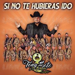 Si No Te Hubieras Ido - Tony Soto Y Su 7 Rancho