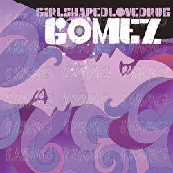 Girlshapedlovedrug - Gomez