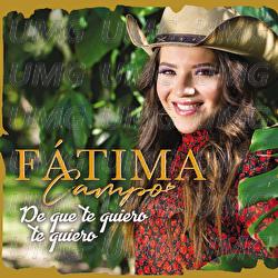 De Que Te Quiero, Te Quiero - Fátima Campo