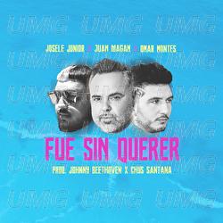 Fue Sin Querer - Josele Junior, Juan Magán, Omar Montes