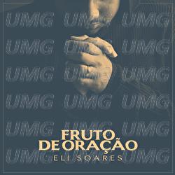 Fruto De Ora&ccedil;&atilde;o - Eli Soares
