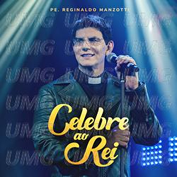 Celebre Ao Rei - Padre Reginaldo Manzotti